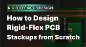 Embedded thumbnail for How to Design Rigid-Flex PCB Stackups from Scratch