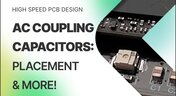 Embedded thumbnail for AC Coupling Capacitors: Placement for High-Speed PCB Design