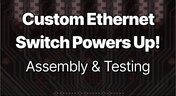 Embedded thumbnail for Custom Ethernet Switch Powers Up: Assembly to Working Hardware Test