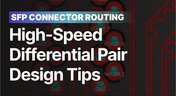Embedded thumbnail for SFP Connector Routing: High-Speed Differential Pair Design Tips
