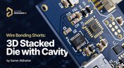 Embedded thumbnail for Wire Bonding Shorts: 3D Stacked Die with Cavity