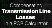 Embedded thumbnail for Compensating Transmission Line Losses in a PCB Calculator