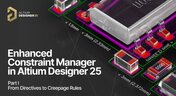 Embedded thumbnail for Enhanced Constraint Manager in Altium Designer 25. Part I: From Directives to Creepage Rules