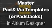 Embedded thumbnail for Mastering Pad and Via Templates (or Padstacks) in Altium Designer