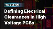 Embedded thumbnail for PCB Design: Defining Electrical Clearances in High Voltage PCBs