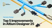 Embedded thumbnail for Harness Design Top 5 Improvements in Altium Designer 25