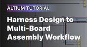 Embedded thumbnail for Altium Tutorial: Harness Design to Multi-Board Assembly Workflow