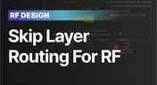 Embedded thumbnail for Skip Layer Routing for RF: Control Impedance &amp; Cut Insertion Loss