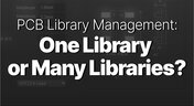 Embedded thumbnail for PCB Library Management: One Library or Many?