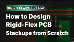 Embedded thumbnail for How to Design Rigid-Flex PCB Stackups from Scratch